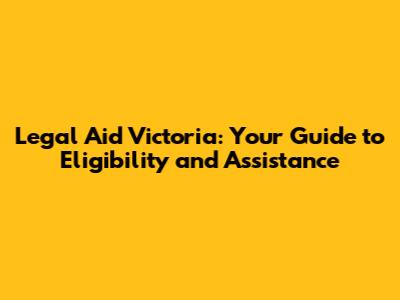 Legal Aid Victoria: Your Guide to Eligibility and Assistance