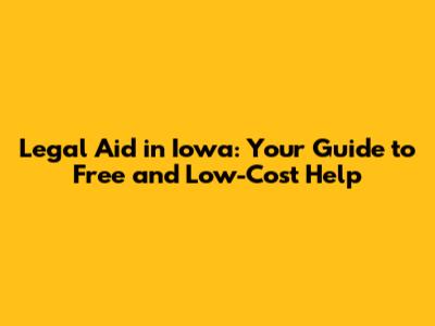 Legal Aid in Iowa: Your Guide to Free and Low-Cost Help