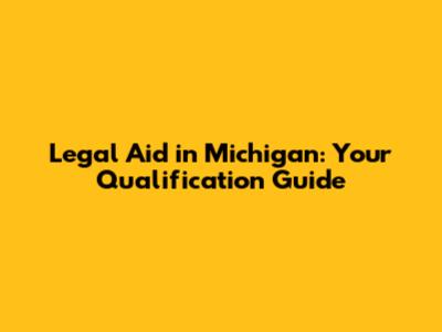 Legal Aid in Michigan: Your Qualification Guide