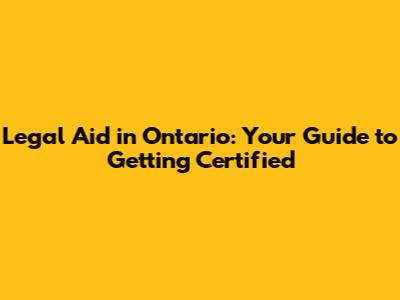 Legal Aid in Ontario: Your Guide to Getting Certified