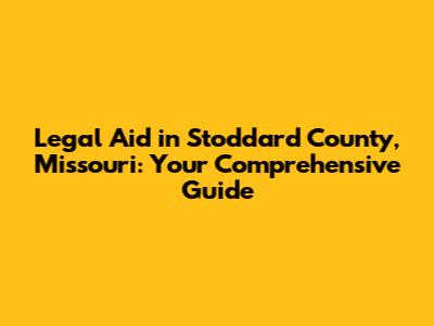 Legal Aid in Stoddard County, Missouri: Your Comprehensive Guide