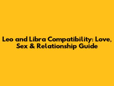 Leo and Libra Compatibility: Love, Sex & Relationship Guide
