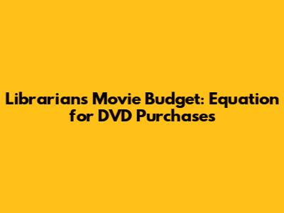 Librarian's Movie Budget: Equation for DVD Purchases