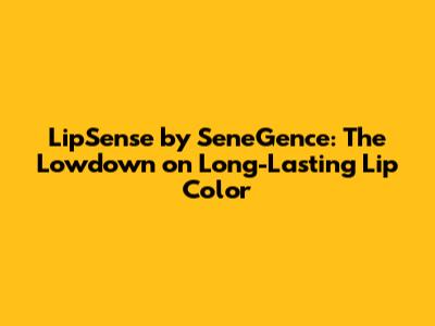 LipSense by SeneGence: The Lowdown on Long-Lasting Lip Color