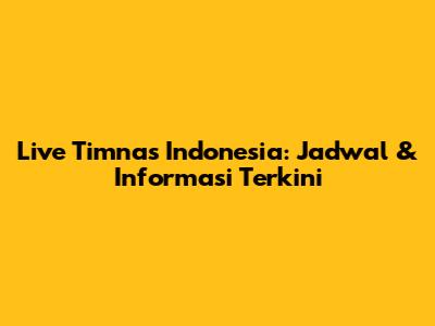 Live Timnas Indonesia: Jadwal & Informasi Terkini
