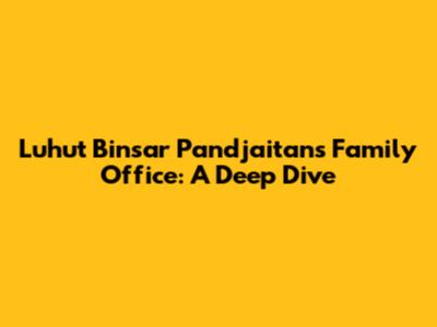 Luhut Binsar Pandjaitan's Family Office: A Deep Dive
