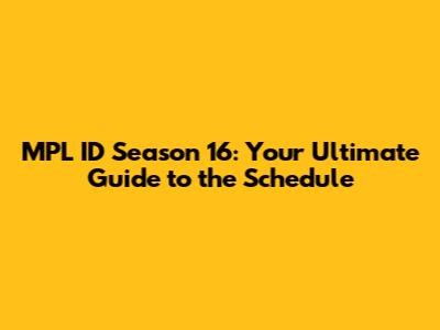 MPL ID Season 16: Your Ultimate Guide to the Schedule
