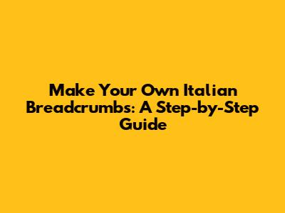 Make Your Own Italian Breadcrumbs: A Step-by-Step Guide
