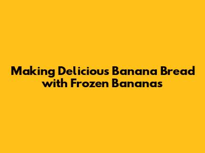 Making Delicious Banana Bread with Frozen Bananas