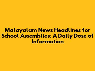 Malayalam News Headlines for School Assemblies: A Daily Dose of Information