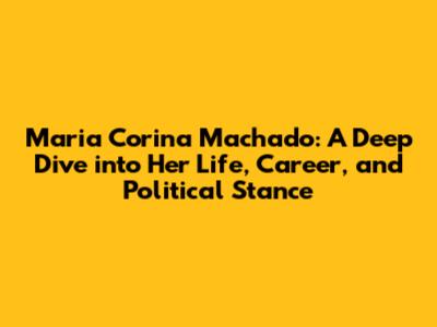 Maria Corina Machado: A Deep Dive into Her Life, Career, and Political Stance