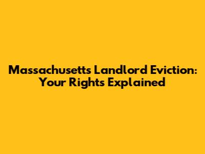 Massachusetts Landlord Eviction: Your Rights Explained