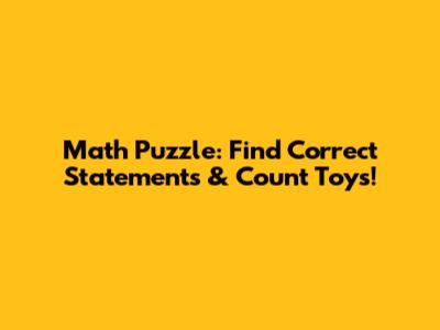 Math Puzzle: Find Correct Statements & Count Toys!