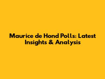 Maurice de Hond Polls: Latest Insights & Analysis