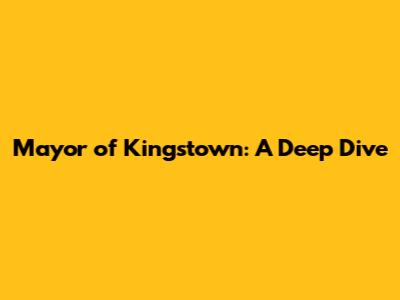 Mayor of Kingstown: A Deep Dive