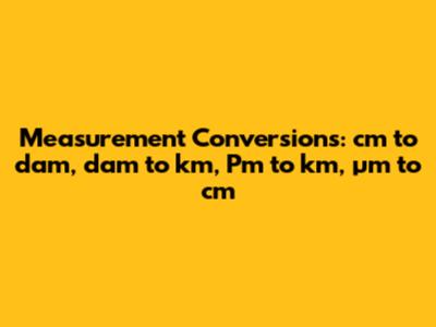 Measurement Conversions: cm to dam, dam to km, Pm to km, µm to cm
