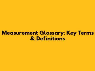 Measurement Glossary: Key Terms & Definitions