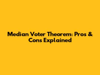 Median Voter Theorem: Pros & Cons Explained
