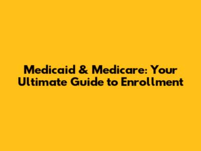 Medicaid & Medicare: Your Ultimate Guide to Enrollment