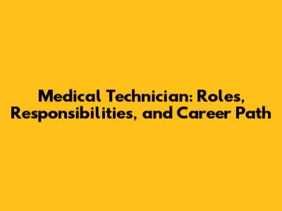 Medical Technician: Roles, Responsibilities, and Career Path