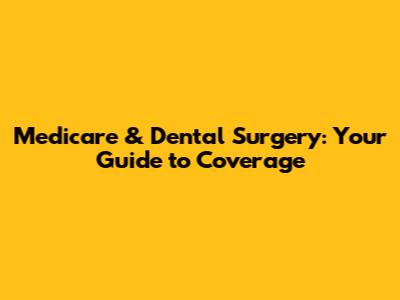Medicare & Dental Surgery: Your Guide to Coverage