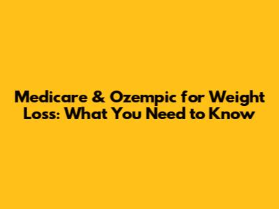 Medicare & Ozempic for Weight Loss: What You Need to Know