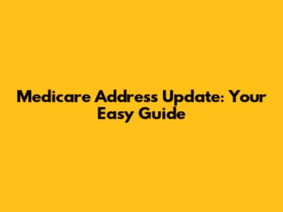 Medicare Address Update: Your Easy Guide