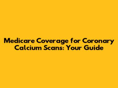 Medicare Coverage for Coronary Calcium Scans: Your Guide