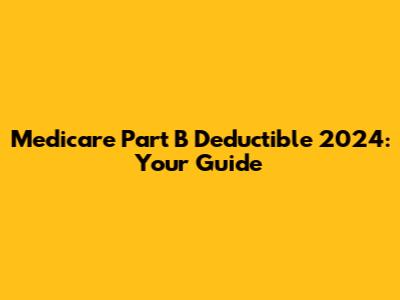 Medicare Part B Deductible 2024: Your Guide