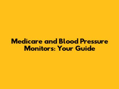 Medicare and Blood Pressure Monitors: Your Guide