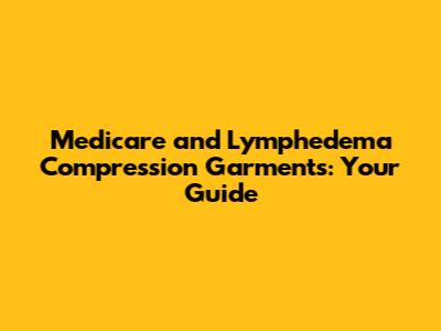 Medicare and Lymphedema Compression Garments: Your Guide