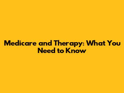 Medicare and Therapy: What You Need to Know