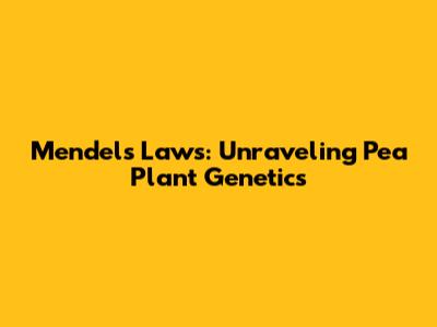 Mendel's Laws: Unraveling Pea Plant Genetics