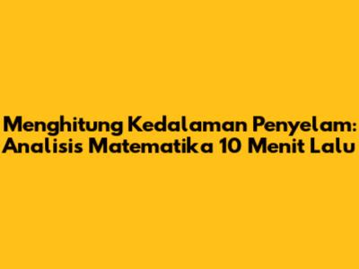 Menghitung Kedalaman Penyelam: Analisis Matematika 10 Menit Lalu