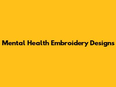 Mental Health Embroidery Designs