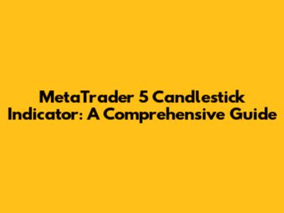 MetaTrader 5 Candlestick Indicator: A Comprehensive Guide
