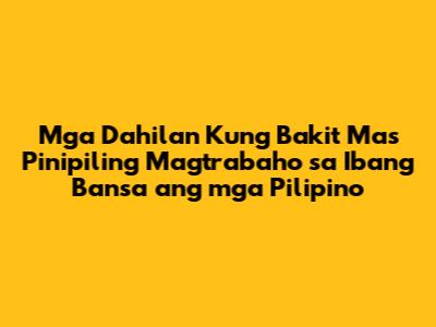 Mga Dahilan Kung Bakit Mas Pinipiling Magtrabaho sa Ibang Bansa ang mga Pilipino