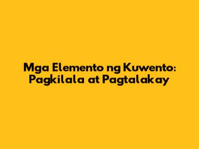 Mga Elemento ng Kuwento: Pagkilala at Pagtalakay