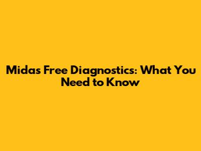 Midas Free Diagnostics: What You Need to Know