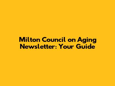 Milton Council on Aging Newsletter: Your Guide
