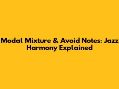 Modal Mixture & Avoid Notes: Jazz Harmony Explained