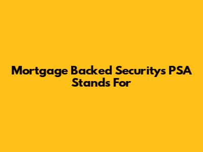 Mortgage Backed Security's PSA Stands For