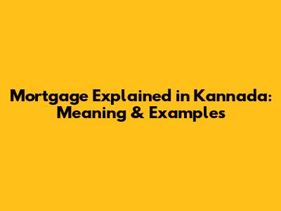 Mortgage Explained in Kannada: Meaning & Examples