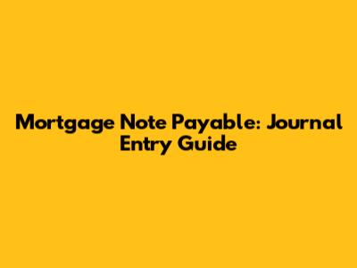 Mortgage Note Payable: Journal Entry Guide