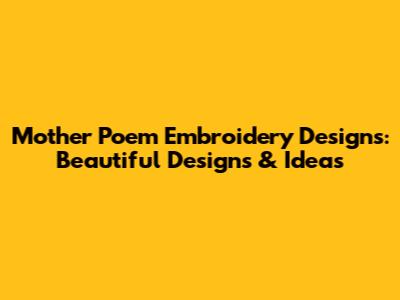 Mother Poem Embroidery Designs: Beautiful Designs & Ideas