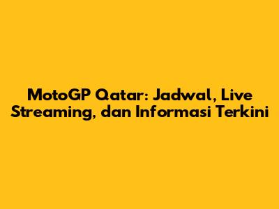 MotoGP Qatar: Jadwal, Live Streaming, dan Informasi Terkini