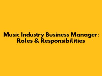 Music Industry Business Manager: Roles & Responsibilities