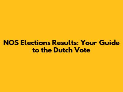 NOS Elections Results: Your Guide to the Dutch Vote