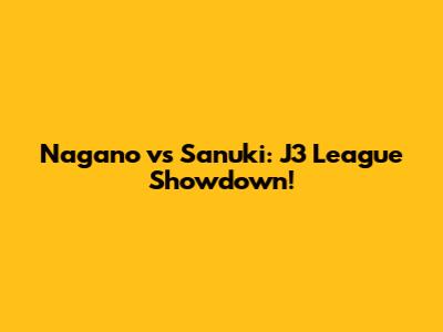 Nagano vs Sanuki: J3 League Showdown!