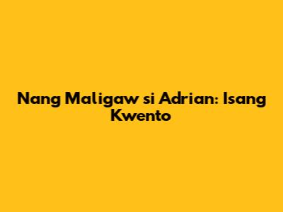 Nang Maligaw si Adrian: Isang Kwento